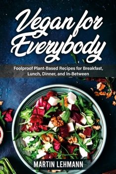 Paperback Vegan for Everybody. Foolproof Plant-Based Recipes for Breakfast, Lunch, Dinner, and In-Between Book