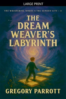 The Dream Weaver's Labyrinth (The Whispering Woods & the Sunken City)