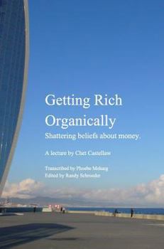 Hardcover Getting Rich Organically: Shattering beliefs about money. Book