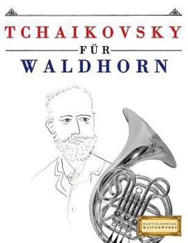 Paperback Tchaikovsky für Waldhorn: 10 Leichte Stücke für Waldhorn Anfänger Buch [German] Book