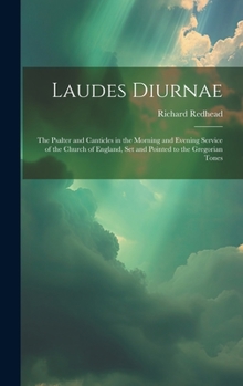 Hardcover Laudes Diurnae: The Psalter and Canticles in the Morning and Evening Service of the Church of England, Set and Pointed to the Gregoria Book