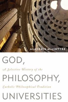 Paperback God, Philosophy, Universities: A Selective History of the Catholic Philosophical Tradition Book