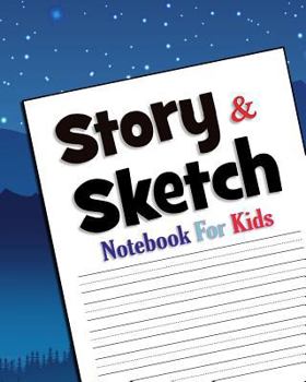 Story & Sketch: Notebook For Kids - 8" x 10" - 120 pagesNotebook For Kids - 8" x 10" - 120 pages (Draw & Write Kids Journals) (Volume 6)