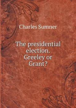 Paperback The presidential election. Greeley or Grant? Book