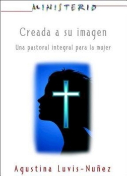 Paperback Creada a Su Imagen: Ministerio Series Aeth: Una Pastoral Integral Para La Mujer [Spanish] Book