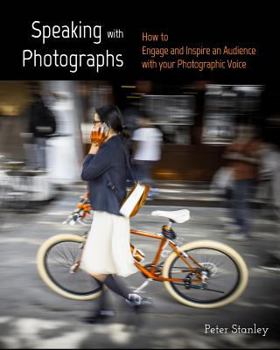 Paperback Speaking with Photographs: Learn how to Engage and Inspire an Audience with your Photographic Voice Book