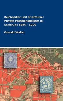 Hardcover Reichsadler und Brieftaube: Private Postdienstleister in Karlsruhe 1886 - 1900 [German] Book