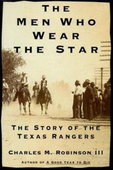 Hardcover The Men Who Wear the Star: The Story of the Texas Rangers Book