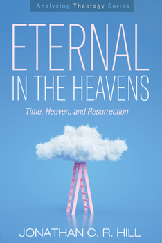 Hardcover Eternal in the Heavens: Time, Heaven, and Resurrection Book