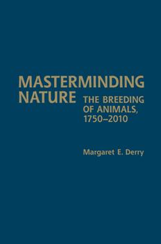 Hardcover Masterminding Nature: The Breeding of Animals, 1750-2010 Book