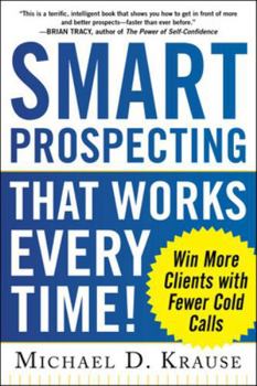 Paperback Smart Prospecting That Works Every Time!: Win More Clients with Fewer Cold Calls Book