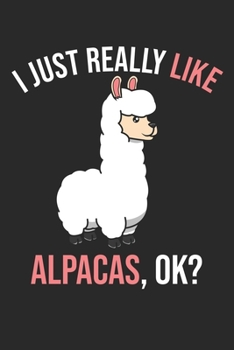 I Just Really Like Alpacas, OK?: DIN A5 Alpaka Notizheft | 120 Seiten kariertes Alpaka Notizbuch für Notizen in Schule, Universität, Arbeit oder zuhause. | Eine tolles Geschenk für Ihre Liebsten.