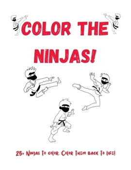 Paperback Color The Ninjas!: Ninja Coloring Book With Over 25 Ninjas to Color! Ninja Activity Book for Kids. Ninja Coloring Books for Boys and Girl Book