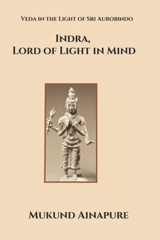 Paperback Indra, Lord of Light in Mind: Veda in the Light of Sri Aurobindo Book