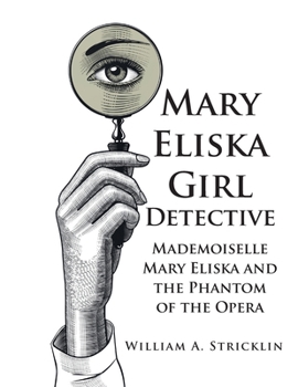 Mary Eliska Girl Detective: Mademoiselle Mary Eliska and the Phantom of the Opera