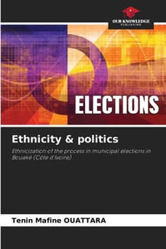 Ethnicity & politics: Ethnicization of the process in municipal elections in Bouaké (Côte d'Ivoire)