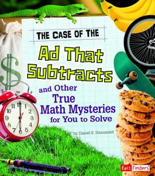 Hardcover The Case of the Ad That Subtracts and Other True Math Mysteries for You to Solve Book