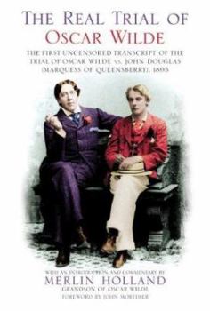 Hardcover The Real Trial of Oscar Wilde: The First Uncensored Transcript of the Trial of Oscar Wilde Vs. John Douglas Marquess of Queensberry, 1895 Book