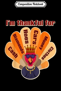 Composition Notebook: I'm Thankful For Turkey Funny Cool Humor Thanksgiving Gift Journal/Notebook Blank Lined Ruled 6x9 100 Pages