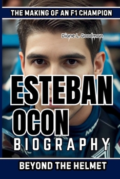 ESTEBAN OCON BIOGRAPHY: The Making of an F1 Champion - Beyond the Helmet