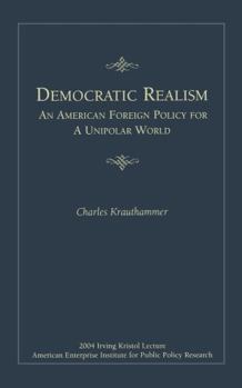 Paperback Democratic Realism: An American Foreign Policy for a Unipolar World Book