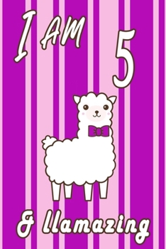 I AM  5 and LLamazing journal: A Journal Gift for 5 Year Old Girls,Lined Journal for a Funny 5th Birthday Gift for Girls, 6*9 Lined Diary Notebook, Journal or Planner and Gift with 120 pages