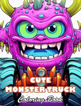Cute Monster Truck Coloring Book: 100+ High-quality Illustrations for All Fans