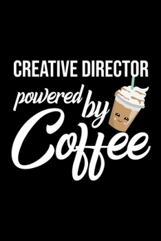 Paperback Creative Director Powered by Coffee: Christmas Gift for Creative Director - Funny Creative Director Journal - Best 2019 Christmas Present Lined Journa Book