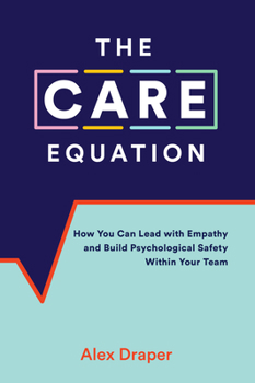Paperback The Care Equation: How You Can Lead with Empathy and Build Psychological Safety Within Your Team Book