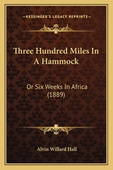 Paperback Three Hundred Miles In A Hammock: Or Six Weeks In Africa (1889) Book