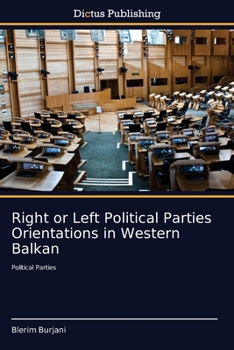 Paperback Right or Left Political Parties Orientations in Western Balkan Book