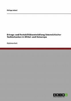 Paperback Ertrags- und Rentabilitätsentwicklung österreichischer Tochterbanken in Mittel- und Osteuropa [German] Book