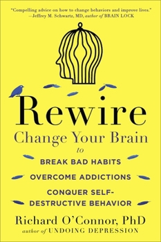 Paperback Rewire: Change Your Brain to Break Bad Habits, Overcome Addictions, Conquer Self-Destructive Behavior Book