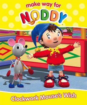 Clockwork Mouse's Wish - Book #23 of the make way for Noddy