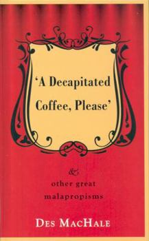 Hardcover A Decapitated Coffee Please: And other great malapropisms Book