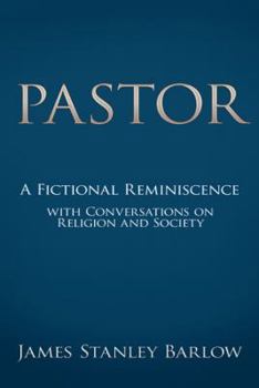 Pastor: A Fictional Reminiscence--With Conversations on Religion and Society