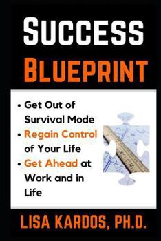 Paperback Success Blueprint: Get Out of Survival Mode, Regain Control of Your Life, and Get Ahead at Work and in Life Book
