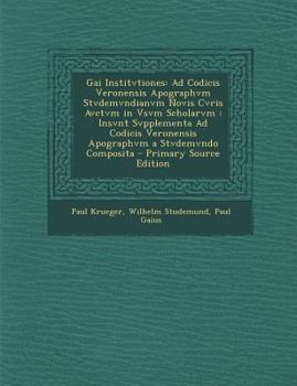 Paperback Gai Institvtiones: Ad Codicis Veronensis Apographvm Stvdemvndianvm Novis Cvris Avctvm in Vsvm Scholarvm: Insvnt Svpplementa Ad Codicis Ve [Latin] Book