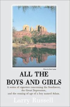Paperback All the Boys and Girls: A Series of Vignettes Concerning the Southwest, the Great Depression, and the Coming of Age of a Boy Names Adam Book