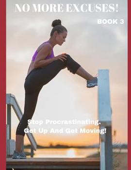 Paperback No More Excuses!: Stop Procrastinating. Get Up And Get Moving! Book