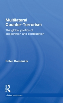 Hardcover Multilateral Counter-Terrorism: The global politics of cooperation and contestation Book