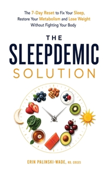 The Sleepdemic Solution: The 7-Day Reset to Fix Your Sleep, Restore Your Metabolism, and Lose Weight Without Fighting Your Body