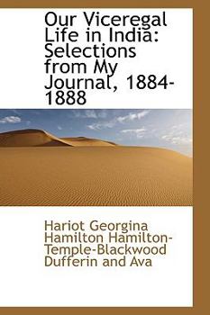Our Viceregal Life in India: Selections from My Journal, 1884-1888