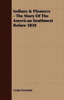 Indians & Pioneers - The Story Of The American Southwest Before 1830