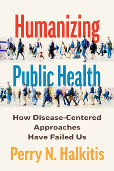 Paperback Humanizing Public Health: How Disease-Centered Approaches Have Failed Us Book