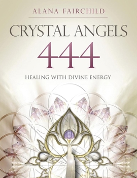 Paperback Crystal Angels 444: Healing with the Divine Power of Heaven & Earth Book
