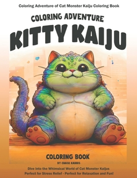 Coloring Adventure of Cat Monster Kaiju Coloring Book: Dive into the Whimsical World of Cat Monster Kaijus – Perfect for Stress Relief and ... - Perfect for Relaxation and Fun!