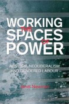 Paperback Working the Spaces of Power: Activism, Neoliberalism and Gendered Labour Book