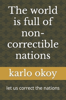 Paperback The world is full of non-correctible nations: let us correct the nations Book