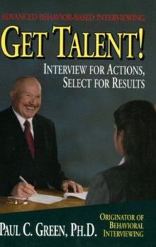 Hardcover Get Talent!: Interview for Actions, Select for Results Book